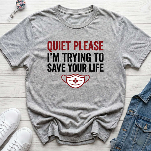 Quiet Please I'm Trying to Save Your Life T-Shirt — Nurse Healthcare Graphic Tee - Sport Grey / XS YOUSTOMIZE